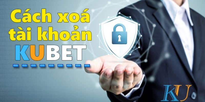 cach xoa tai khoan Kubet